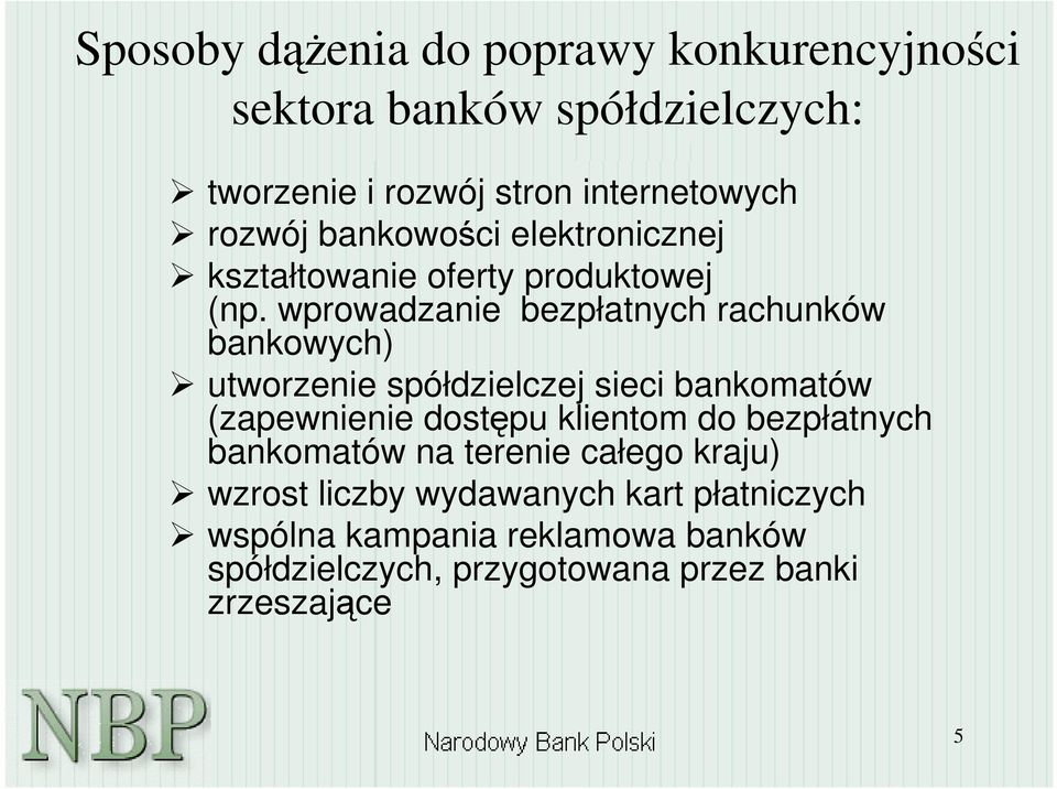 wprowadzanie bezpłatnych rachunków bankowych) utworzenie spółdzielczej sieci bankomatów (zapewnienie dostpu klientom do