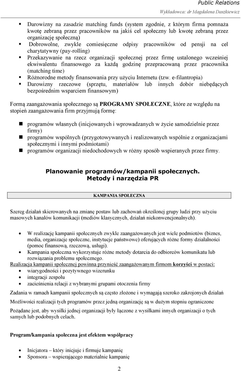 przepracowaną przez pracownika (matching time) Różnorodne metody finansowania przy użyciu Internetu (tzw.
