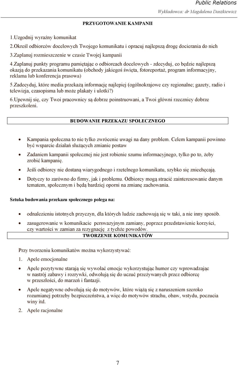 konferencja prasowa) 5.Zadecyduj, które media przekażą informację najlepiej (ogólnokrajowe czy regionalne; gazety, radio i telewizja, czasopisma lub może plakaty i ulotki?) 6.
