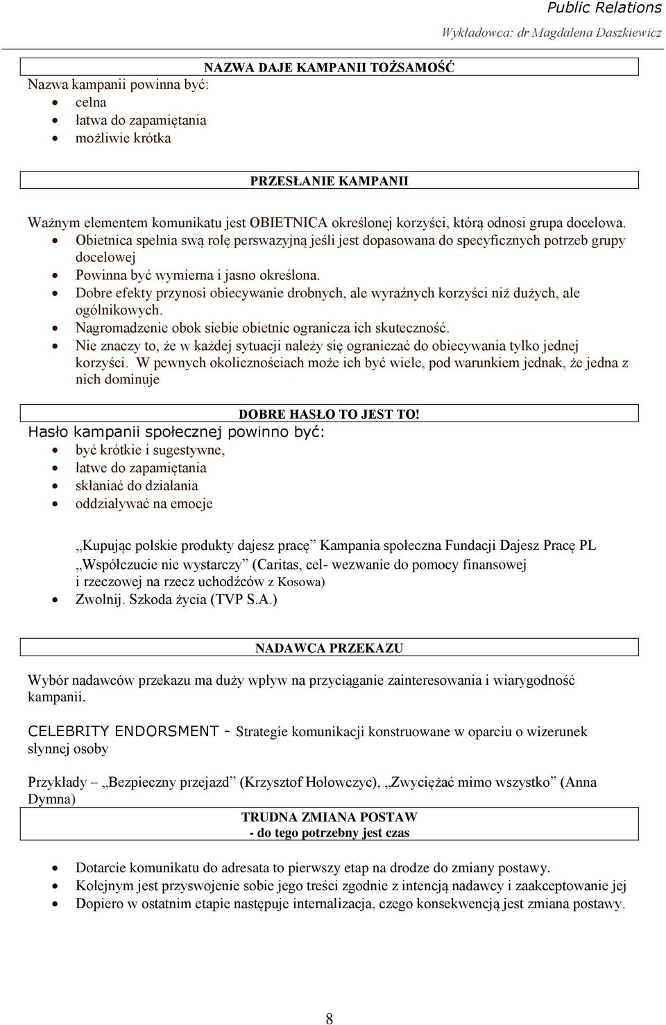Dobre efekty przynosi obiecywanie drobnych, ale wyraźnych korzyści niż dużych, ale ogólnikowych. Nagromadzenie obok siebie obietnic ogranicza ich skuteczność.