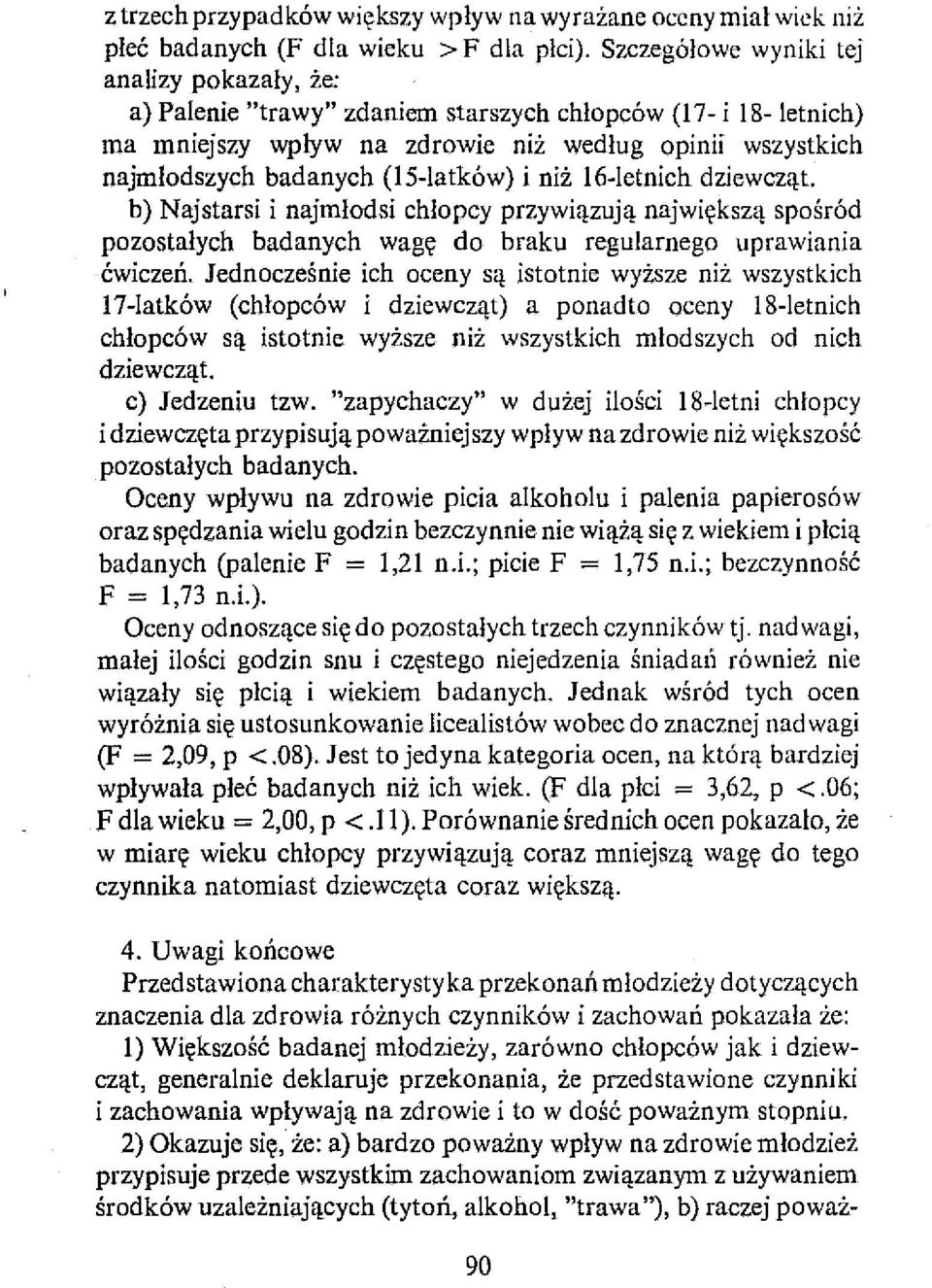 (15-latków) i niż 16-letnich dziewcząt. b) Najstarsi i najmlodsi chłopcy przywiązują największą spośród pozostałych badanych wagę do braku regularnego uprawiania ćwiczeń.