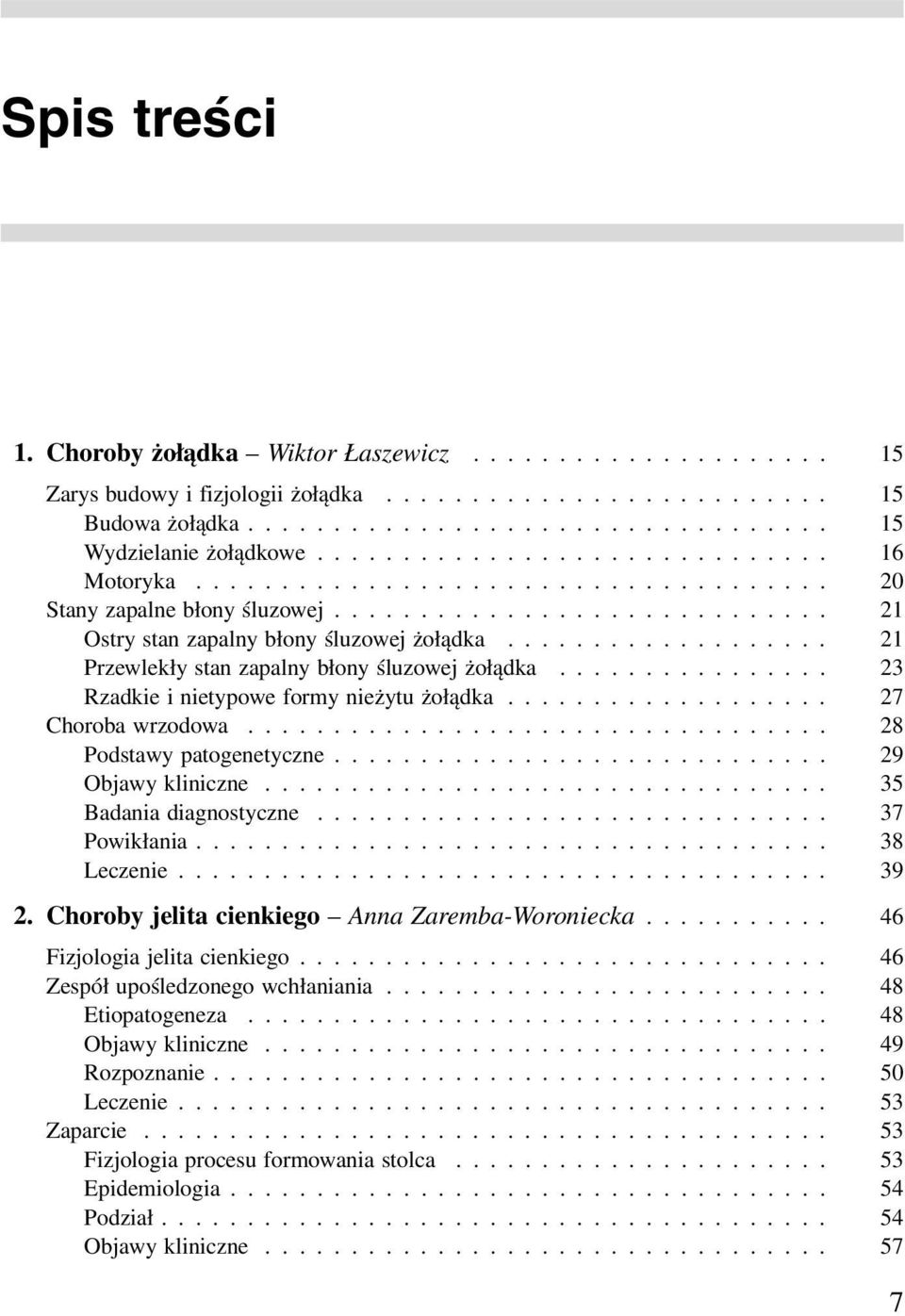 .................. 21 Przewlekły stan zapalny błony śluzowej żołądka................ 23 Rzadkie i nietypowe formy nieżytu żołądka................... 27 Choroba wrzodowa.................................. 28 Podstawy patogenetyczne.