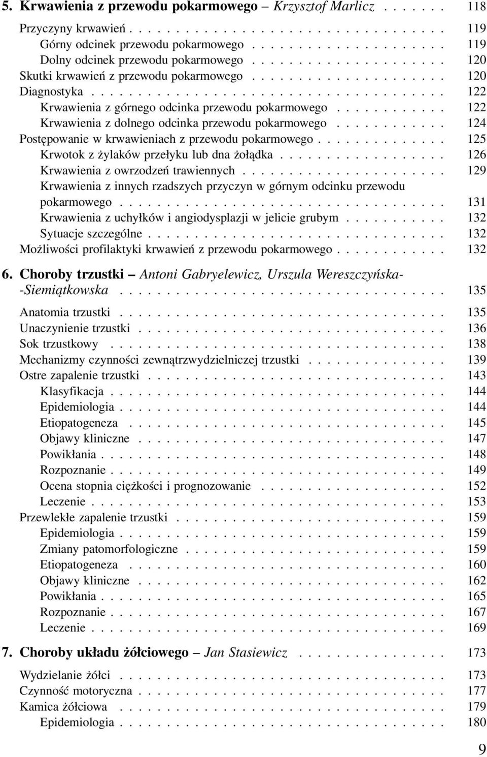 ........... 122 Krwawienia z dolnego odcinka przewodu pokarmowego............ 124 Postępowanie w krwawieniach z przewodu pokarmowego.............. 125 Krwotok z żylaków przełyku lub dna żołądka.