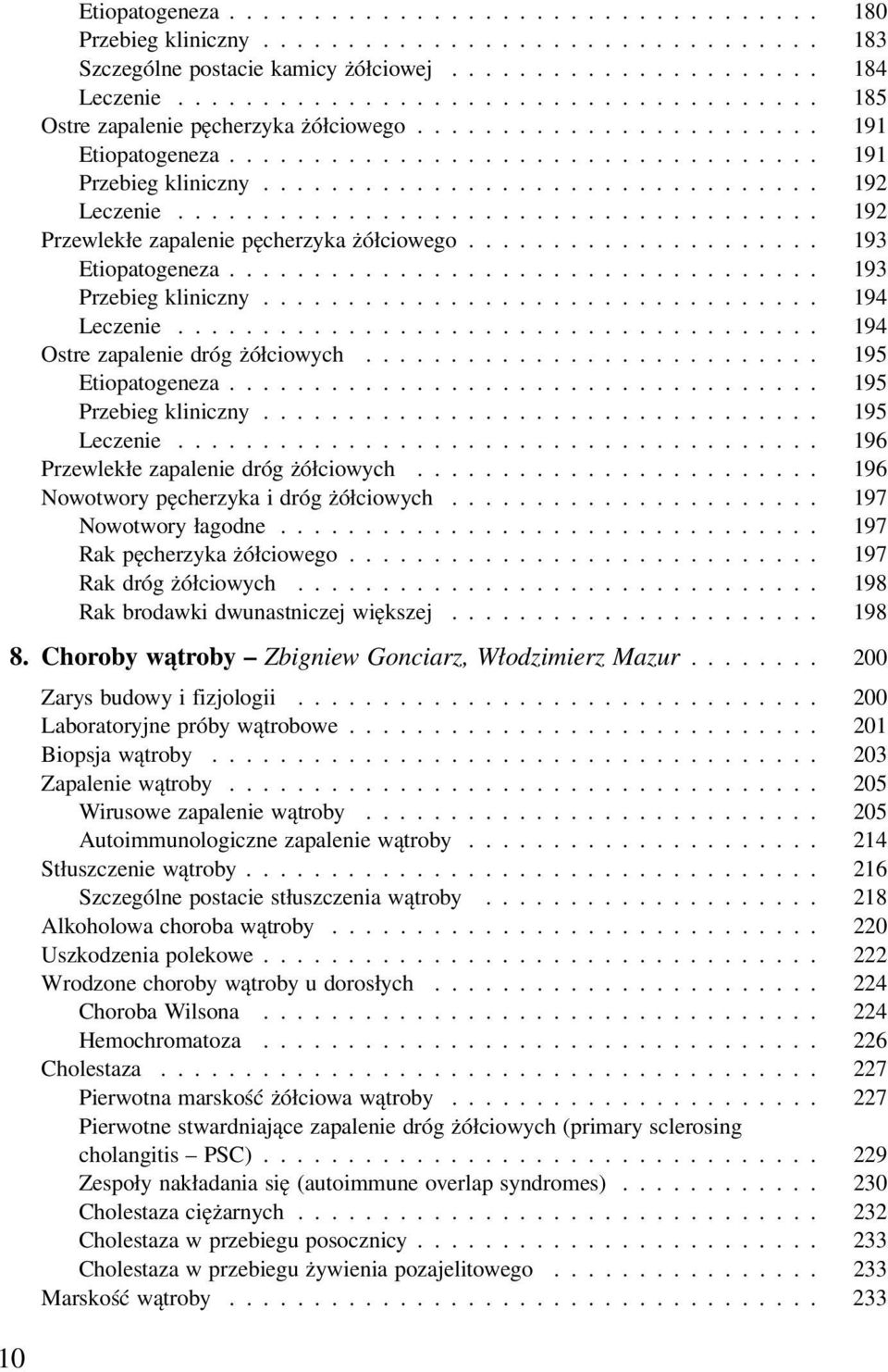 ..................................... 192 Przewlekłe zapalenie pęcherzyka żółciowego..................... 193 Etiopatogeneza................................... 193 Przebieg kliniczny................................. 194 Leczenie.