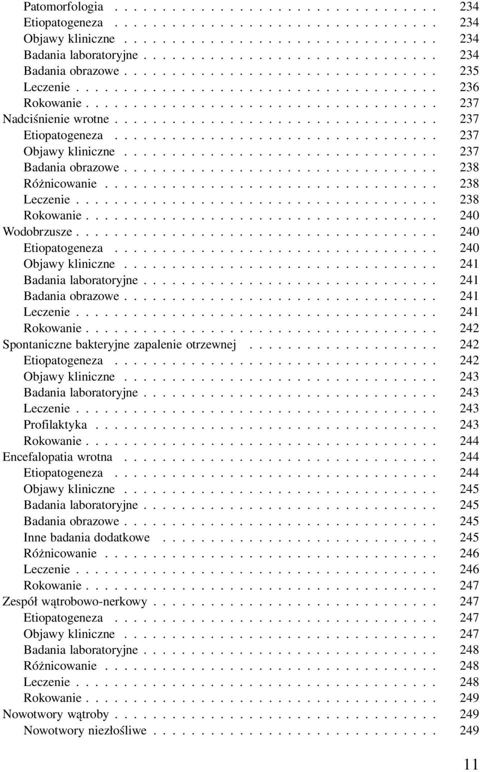 ................................. 237 Etiopatogeneza.................................. 237 Objawy kliniczne................................. 237 Badania obrazowe................................. 238 Różnicowanie.