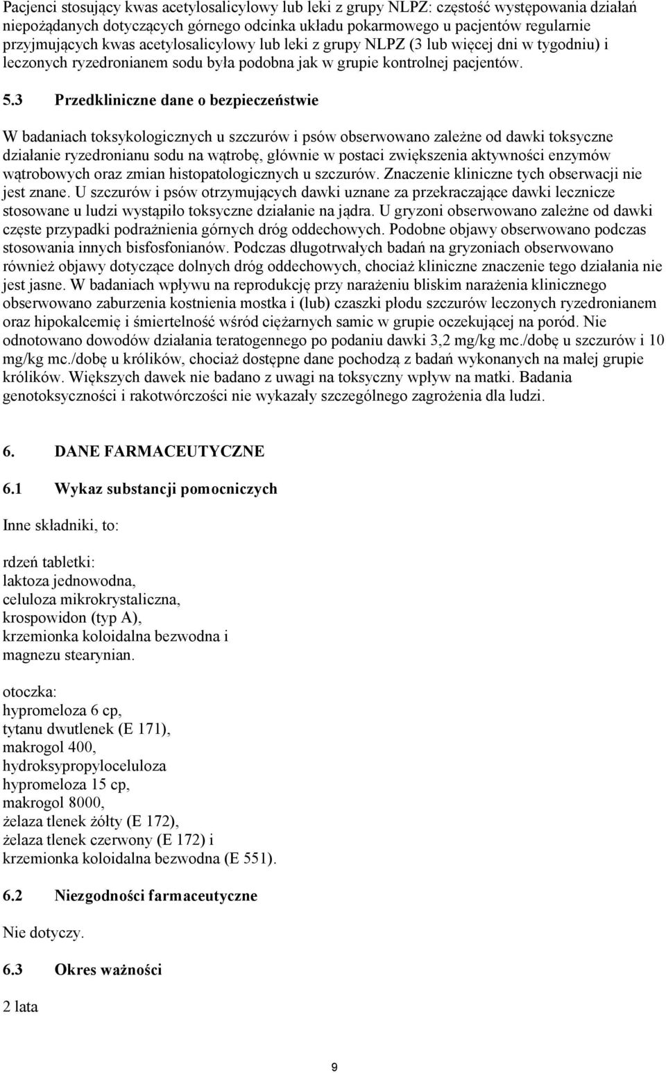 3 Przedkliniczne dane o bezpieczeństwie W badaniach toksykologicznych u szczurów i psów obserwowano zależne od dawki toksyczne działanie ryzedronianu sodu na wątrobę, głównie w postaci zwiększenia