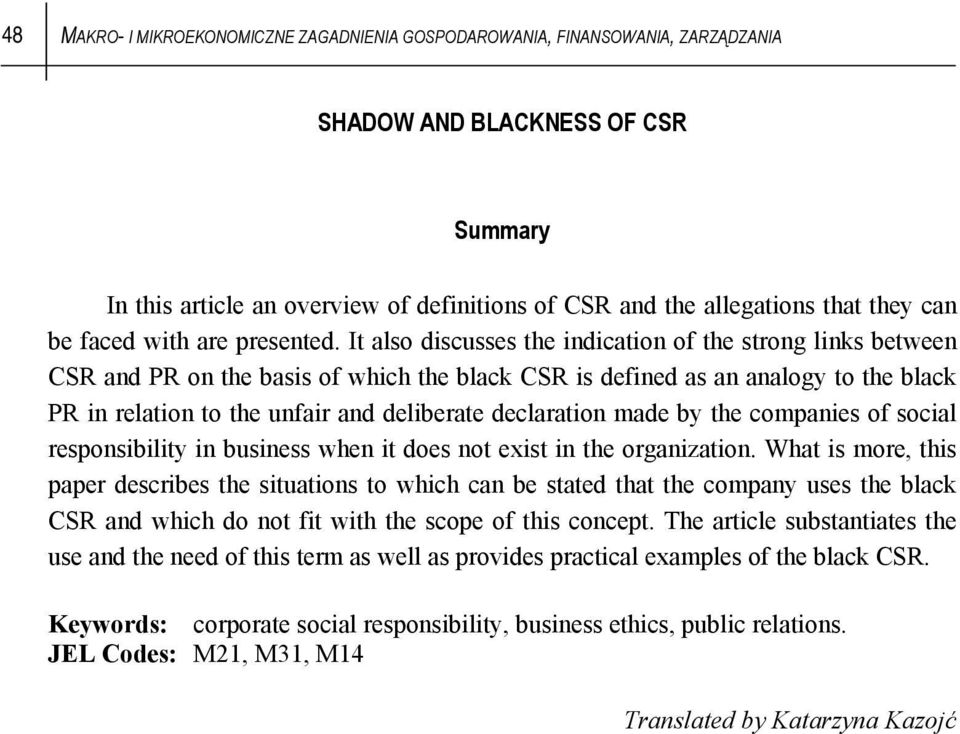 It also discusses the indication of the strong links between CSR and PR on the basis of which the black CSR is defined as an analogy to the black PR in relation to the unfair and deliberate