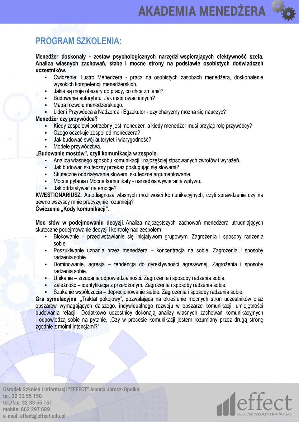 Ćwiczenie: Lustro Menedżera - praca na osobistych zasobach menedżera, doskonalenie wysokich kompetencji menedżerskich. Jakie są moje obszary do pracy, co chcę zmienić? Budowanie autorytetu.