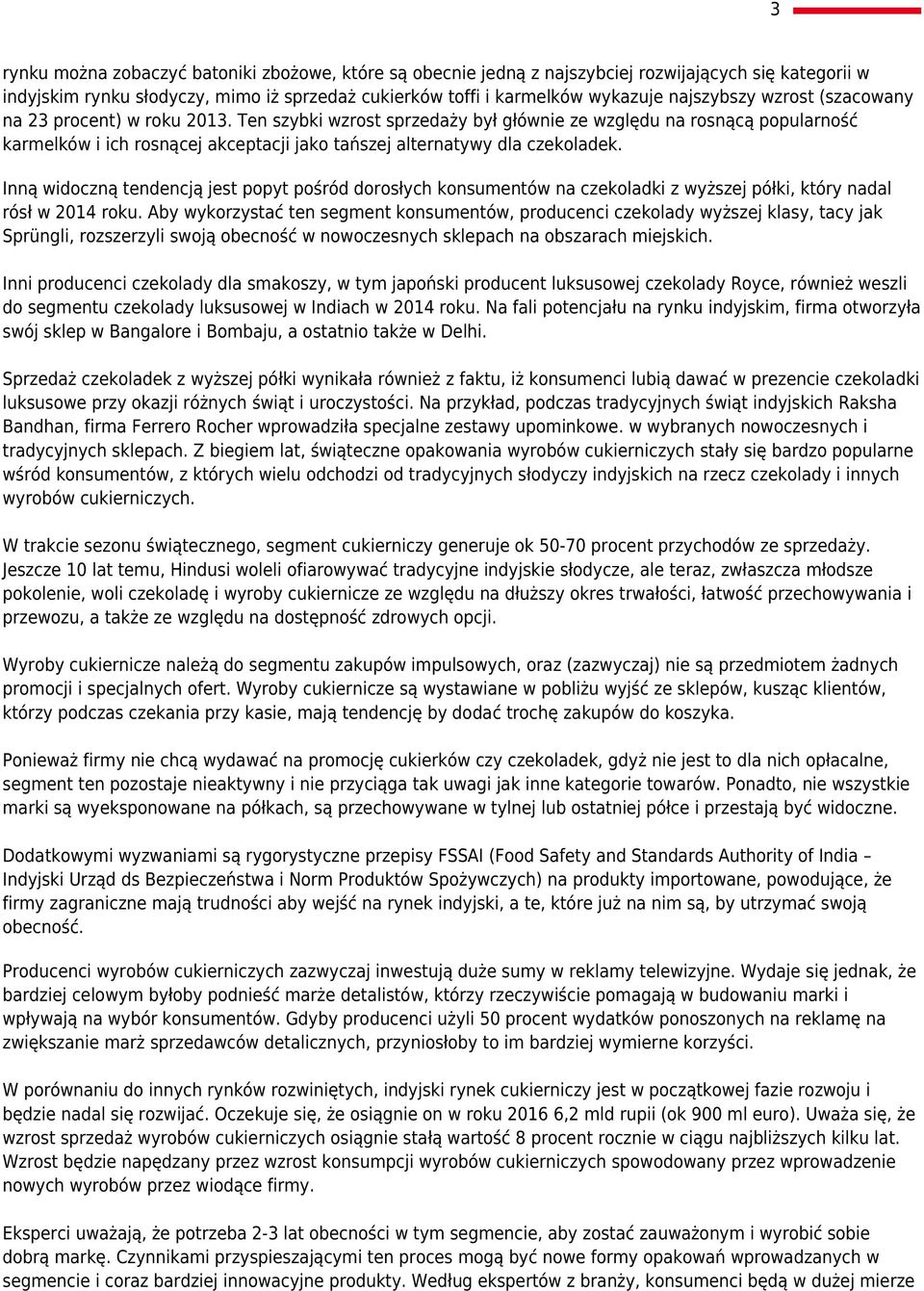 Inną widoczną tendencją jest popyt pośród dorosłych konsumentów na czekoladki z wyższej półki, który nadal rósł w 2014 roku.