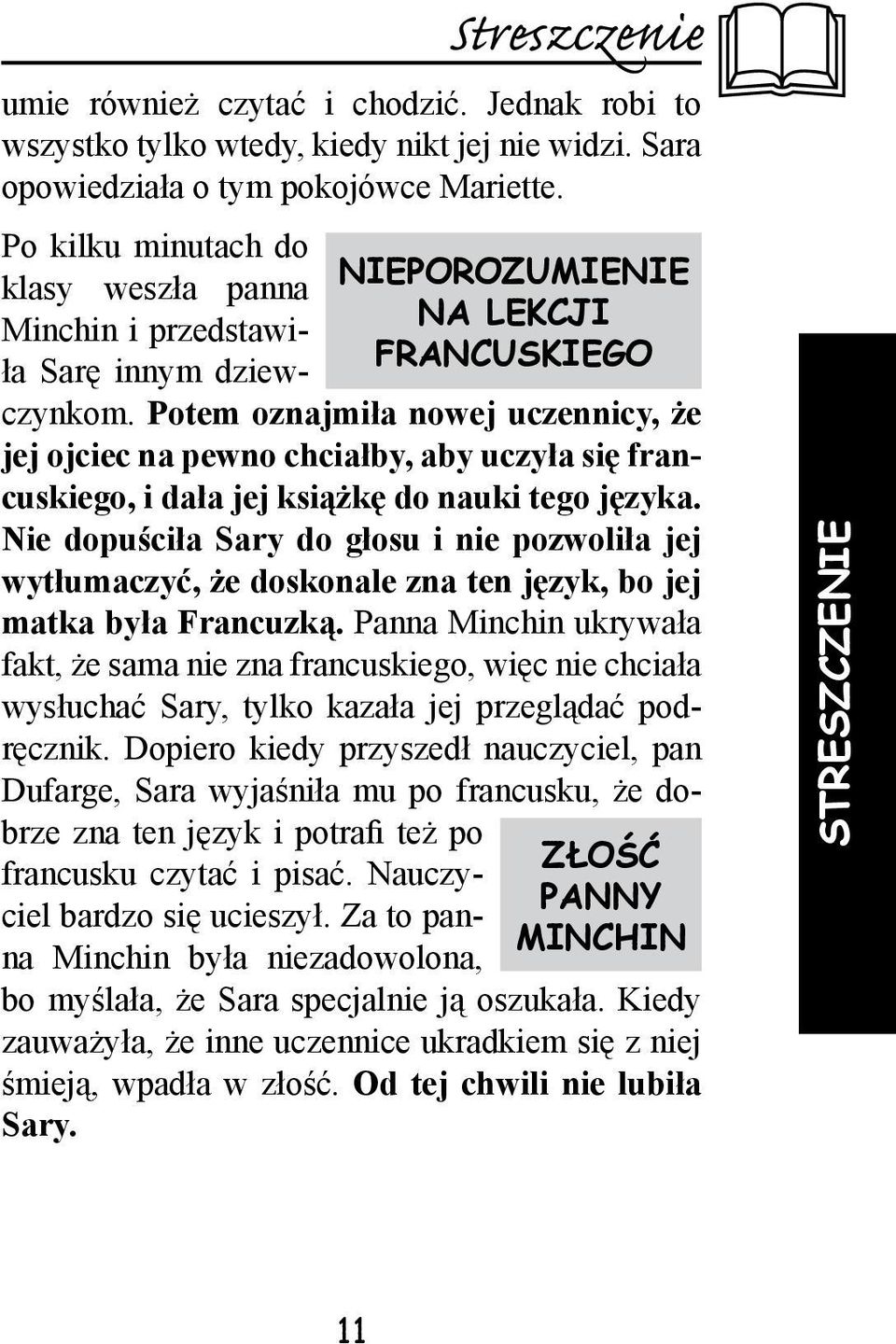 Potem oznajmiła nowej uczennicy, że jej ojciec na pewno chciałby, aby uczyła się francuskiego, i dała jej książkę do nauki tego języka.