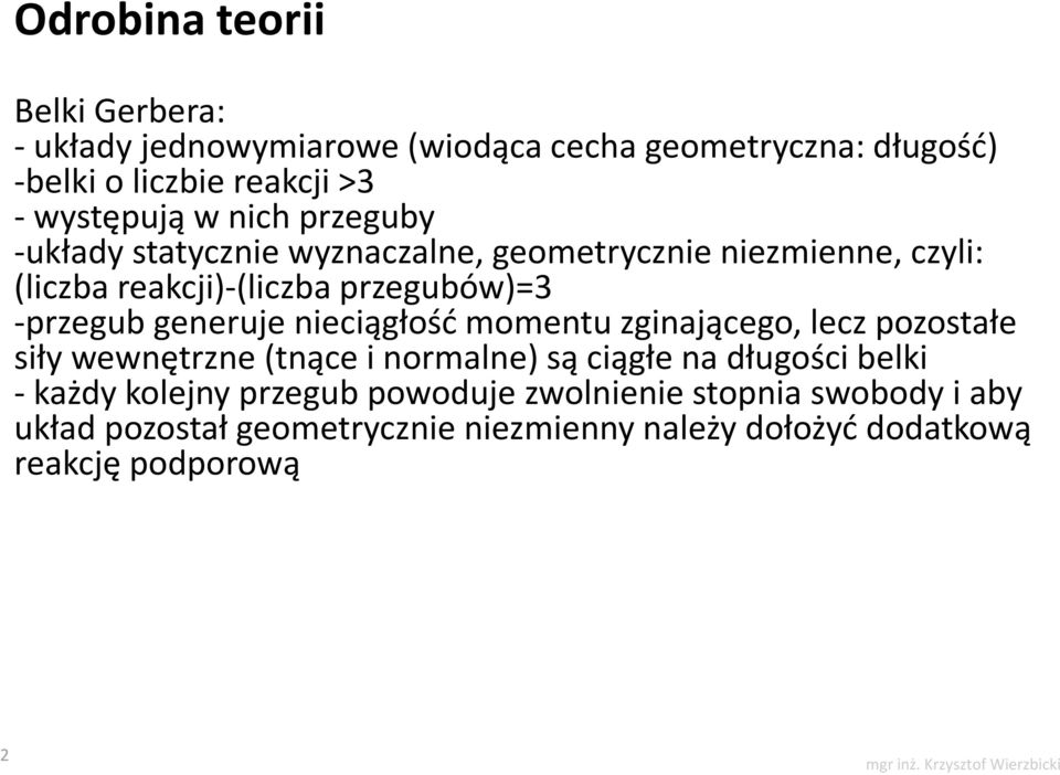 nieciągłość momentu zginającego, lecz pozostałe siły wewnętrzne (tnące i normalne) są ciągłe na długości belki - każdy kolejny przegub