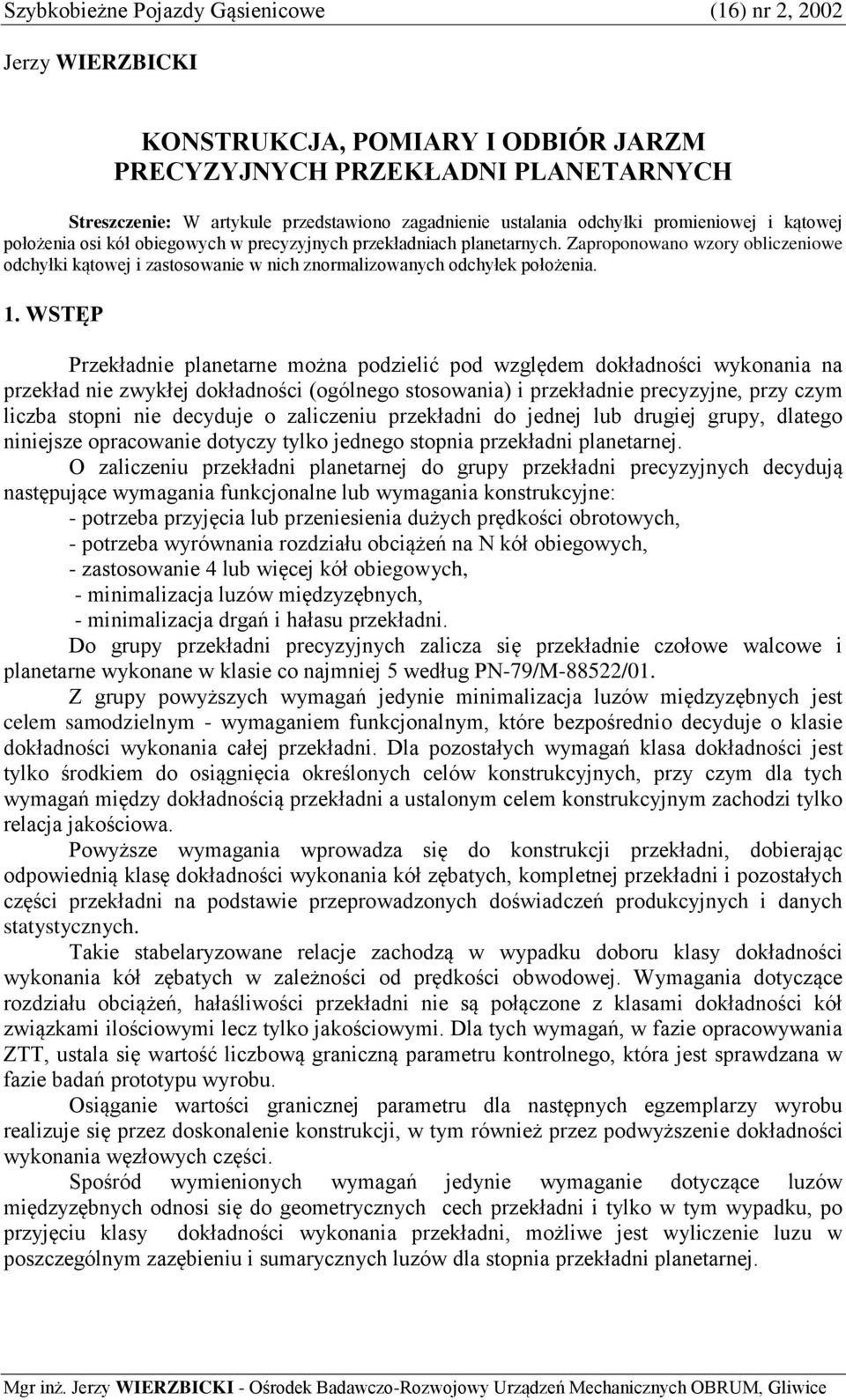 Zaproponowano wzory obliczeniowe odchyłki kątowej i zastosowanie w nich znormalizowanych odchyłek położenia. 1.