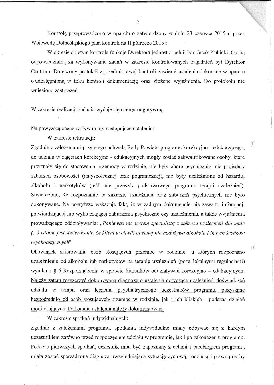 Doręczony protokół z przedmiotowej kontroli zawierał ustalenia dokonane w oparciu o udostępnioną w toku kontroli dokumentację oraz złożone wyjaśnienia. Do protokołu nie wniesiono zastrzeżeń.
