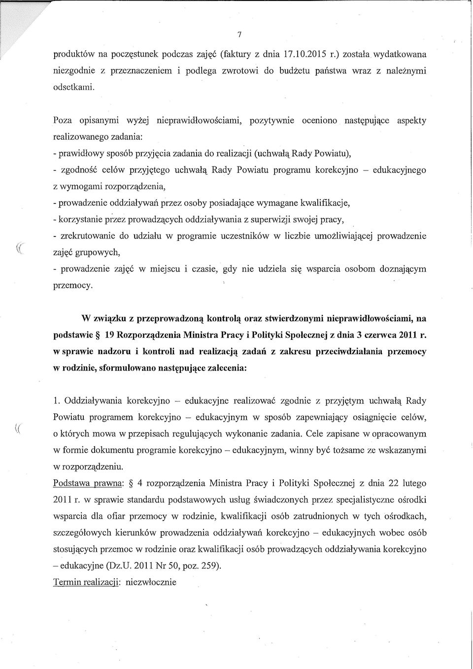 przyjętego uchwałą Rady Powiatu programu korekcyjno - edukacyjnego z wymogami rozporządzenia, - prowadzenie oddziaływań przez osoby posiadające wymagane kwalifikacje, - korzystanie przez prowadzących
