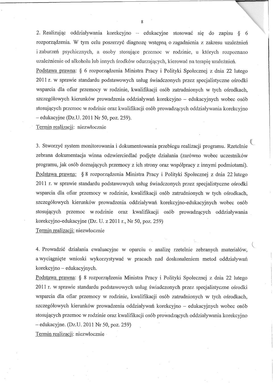 środków odurzających, kierować na terapię uzależnień. Podstawa prawna: 6 rozporządzenia Ministra Pracy i Polityki Społecznej z dnia 22 lutego 2011 r.