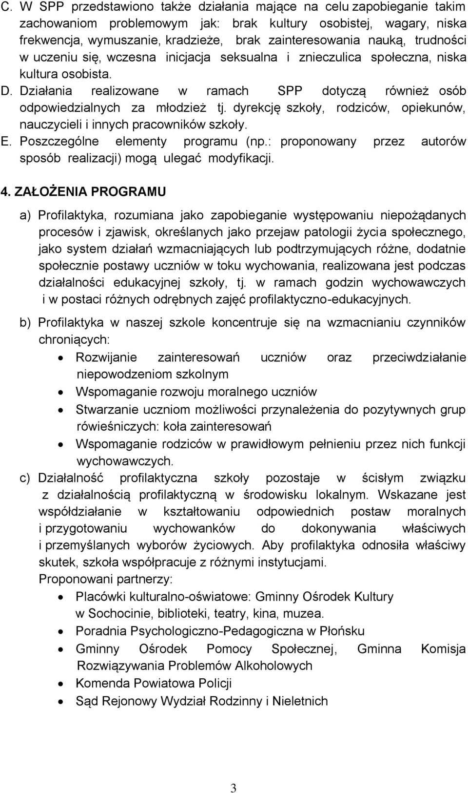 dyrekcję szkoły, rodziców, opiekunów, nauczycieli i innych pracowników szkoły. E. Poszczególne elementy programu (np.: proponowany przez autorów sposób realizacji) mogą ulegać modyfikacji. 4.
