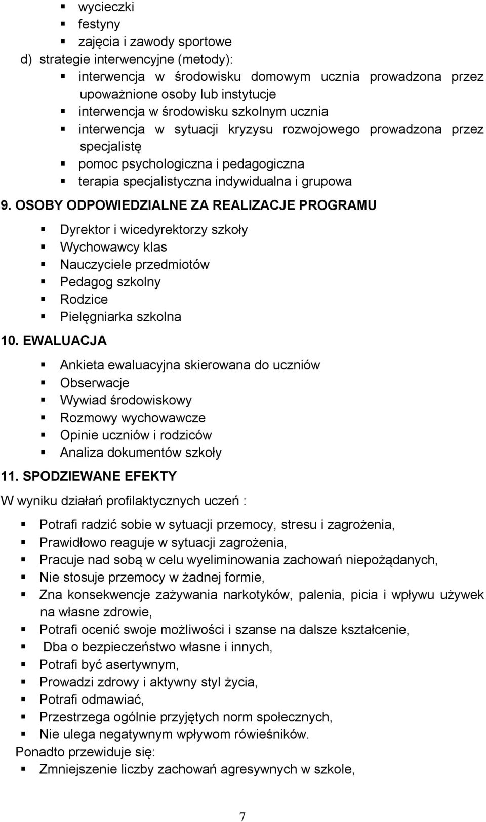 OSOBY ODPOWIEDZIALNE ZA REALIZACJE PROGRAMU Dyrektor i wicedyrektorzy szkoły Wychowawcy klas Nauczyciele przedmiotów Pedagog szkolny Rodzice Pielęgniarka szkolna 10.