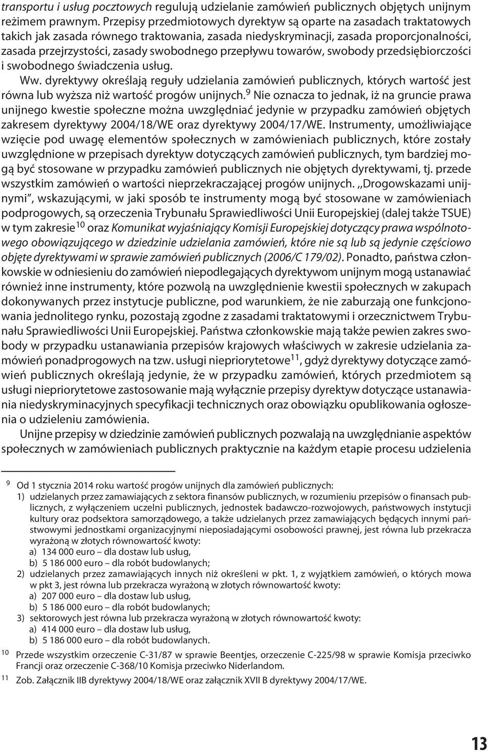 przepływu towarów, swobody przedsiębiorczości i swobodnego świadczenia usług. Ww.