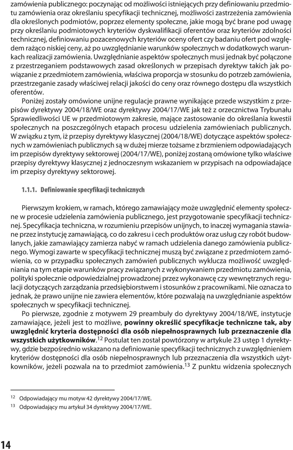 kryteriów oceny ofert czy badaniu ofert pod względem rażąco niskiej ceny, aż po uwzględnianie warunków społecznych w dodatkowych warunkach realizacji zamówienia.