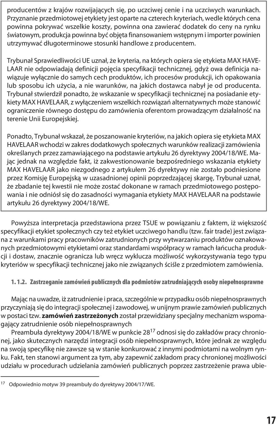być objęta finansowaniem wstępnym i importer powinien utrzymywać długoterminowe stosunki handlowe z producentem.