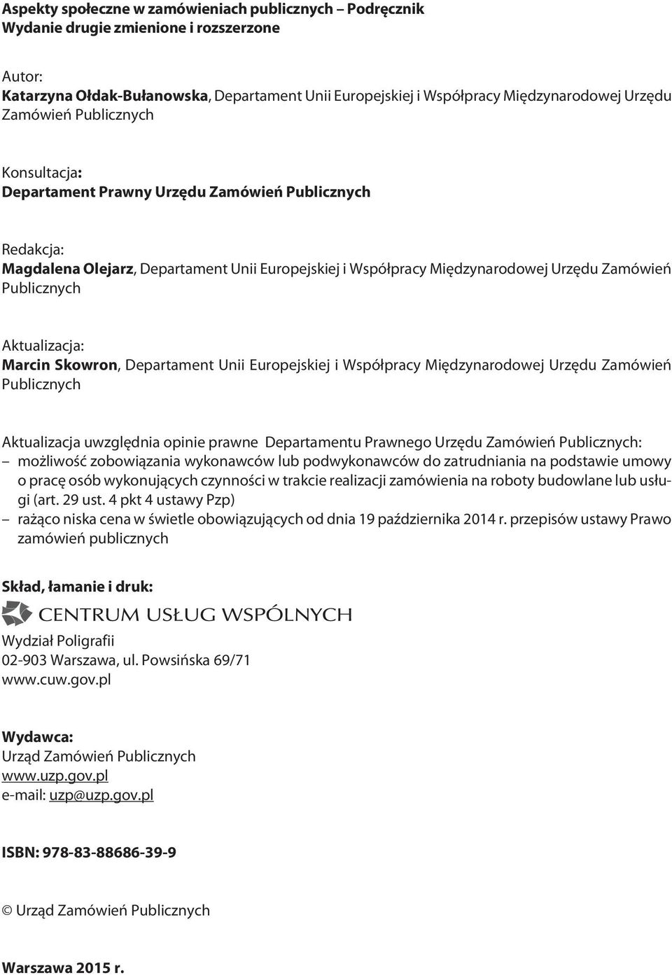 Aktualizacja: Marcin Skowron, Departament Unii Europejskiej i Współpracy Międzynarodowej Urzędu Zamówień Publicznych Aktualizacja uwzględnia opinie prawne Departamentu Prawnego Urzędu Zamówień