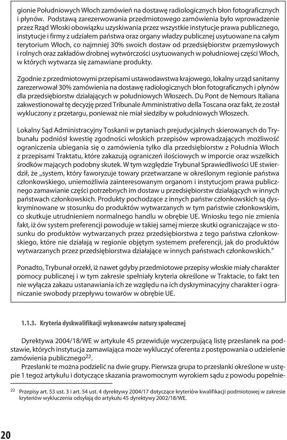 organy władzy publicznej usytuowane na całym terytorium Włoch, co najmniej 30% swoich dostaw od przedsiębiorstw przemysłowych i rolnych oraz zakładów drobnej wytwórczości usytuowanych w południowej