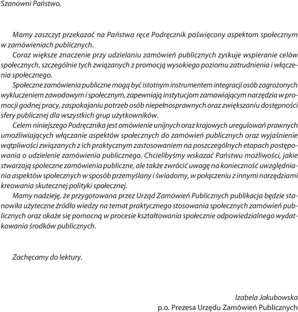 Społeczne zamówienia publiczne mogą być istotnym instrumentem integracji osób zagrożonych wykluczeniem zawodowym i społecznym, zapewniają instytucjom zamawiającym narzędzia w promocji godnej pracy,