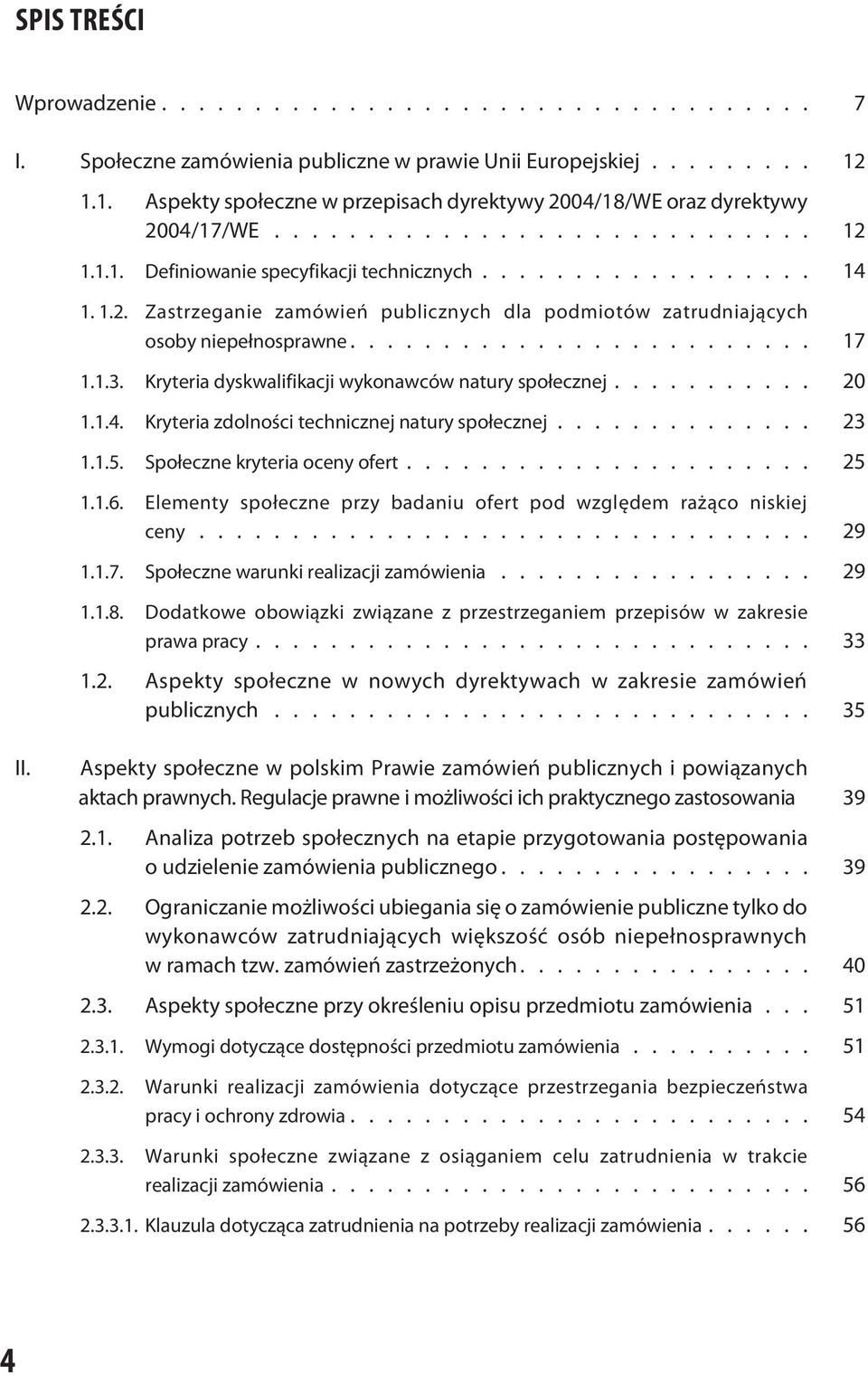 ....................... 17 1.1.3. Kryteria dyskwalifikacji wykonawców natury społecznej.......... 20 1.1.4. Kryteria zdolności technicznej natury społecznej............. 23 1.1.5.