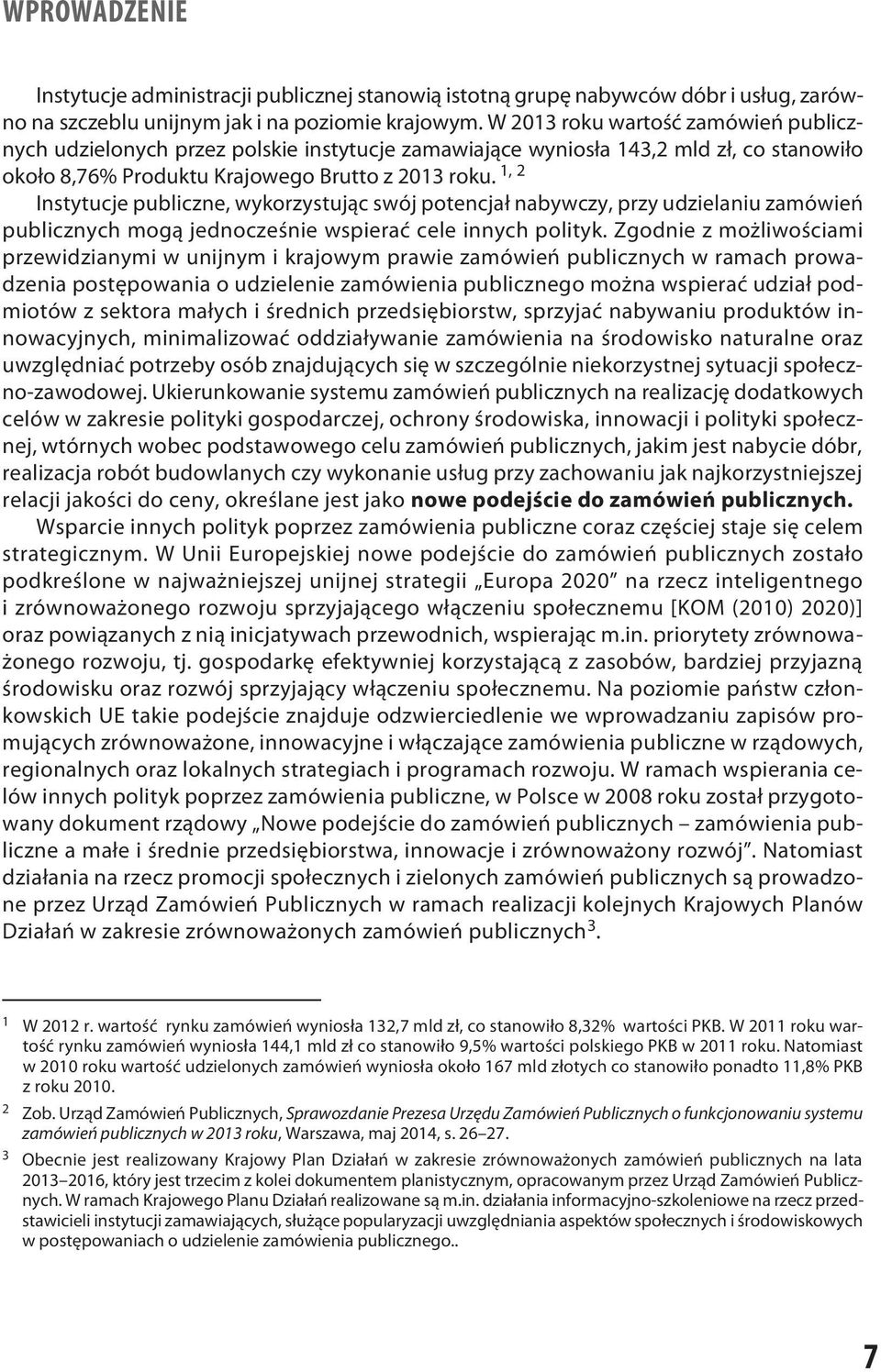 1, 2 Instytucje publiczne, wykorzystując swój potencjał nabywczy, przy udzielaniu zamówień publicznych mogą jednocześnie wspierać cele innych polityk.