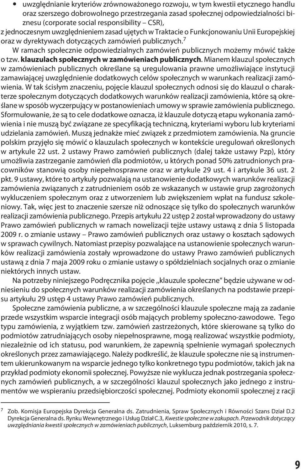 7 W ramach społecznie odpowiedzialnych zamówień publicznych możemy mówić także o tzw. klauzulach społecznych w zamówieniach publicznych.