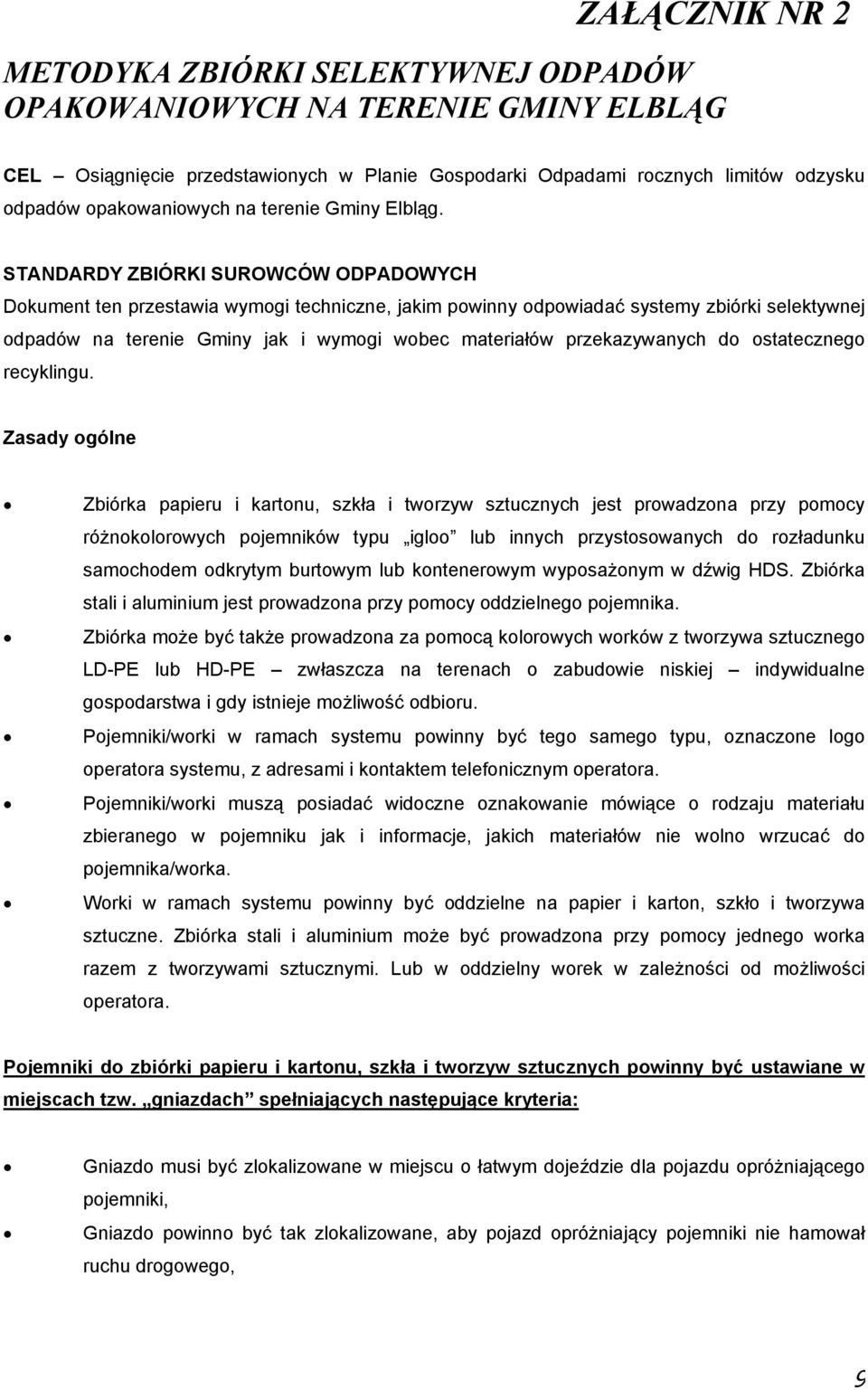 STANDARDY ZBIÓRKI SUROWCÓW ODPADOWYCH Dokument ten przestawia wymogi techniczne, jakim powinny odpowiadać systemy zbiórki selektywnej odpadów na terenie Gminy jak i wymogi wobec materiałów