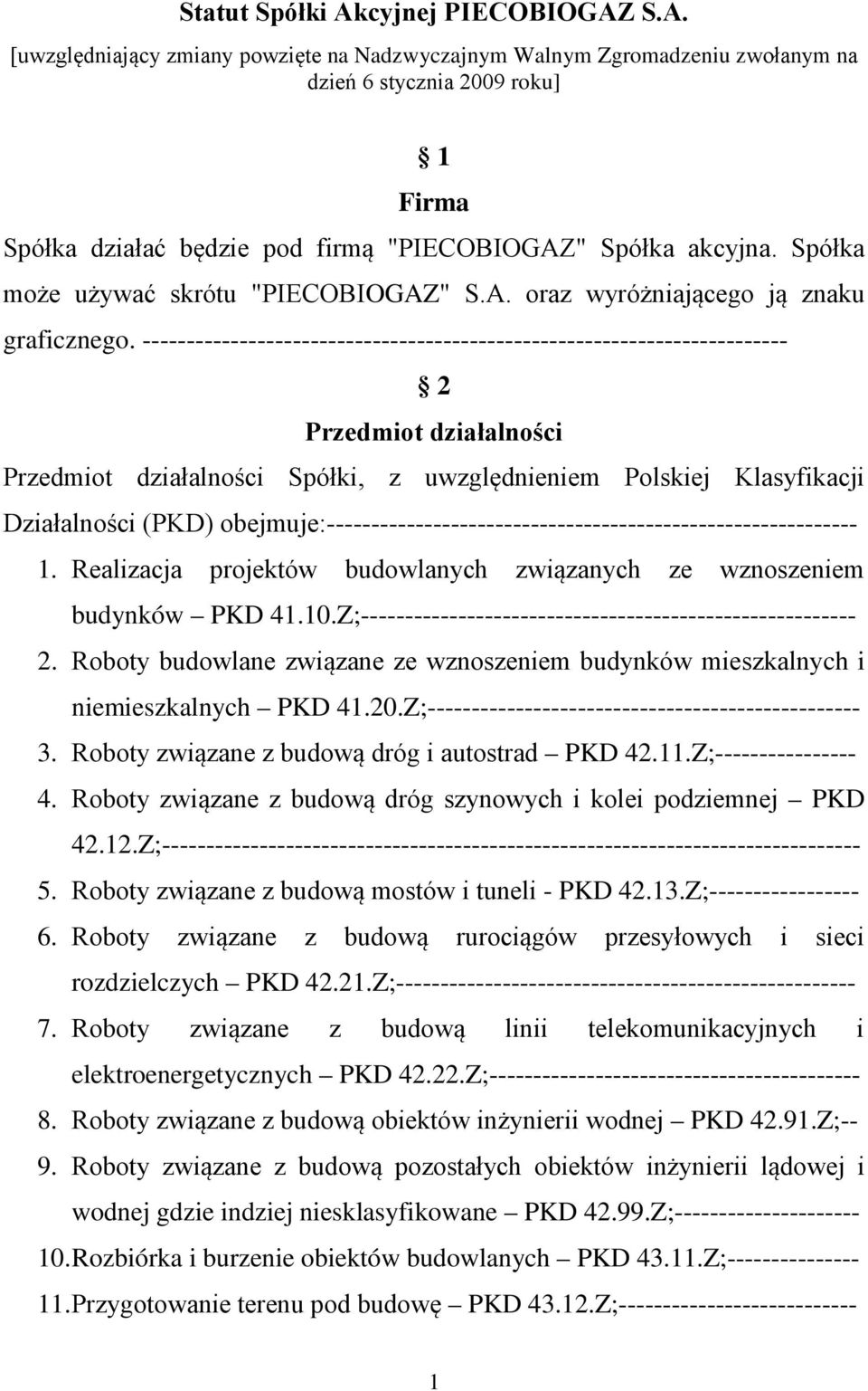 ------------------------------------------------------------------------- 2 Przedmiot działalności Przedmiot działalności Spółki, z uwzględnieniem Polskiej Klasyfikacji Działalności (PKD)