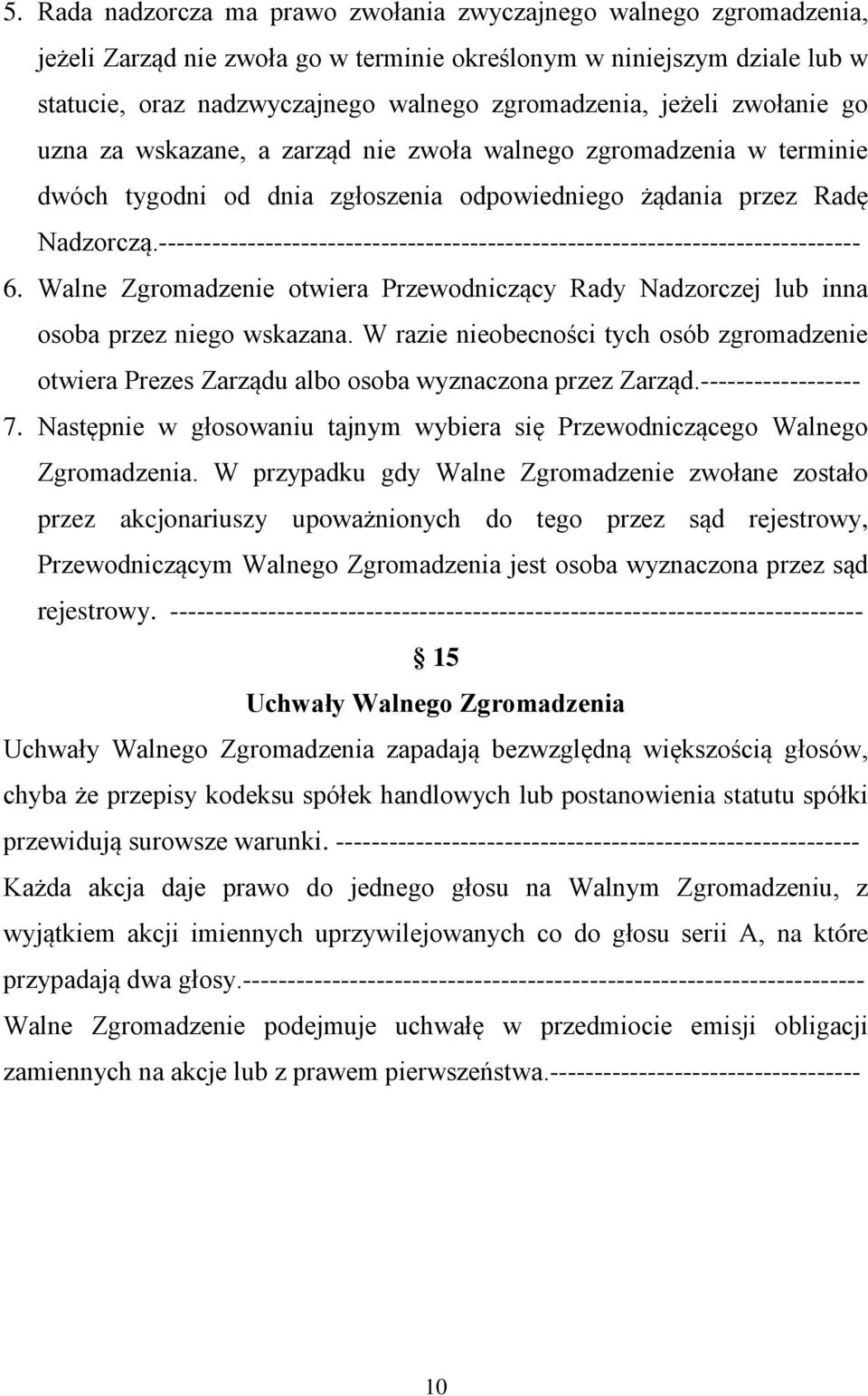 ------------------------------------------------------------------------------- 6. Walne Zgromadzenie otwiera Przewodniczący Rady Nadzorczej lub inna osoba przez niego wskazana.