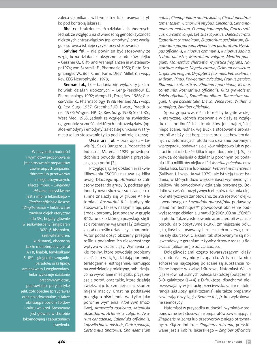 (zingiberen 30%, β-bisabolen, seskwifelandren, kurkumen), obecne są także monoterpeny (cytral A i B, linalol), fenyloalkany 5 8% gingerole, szogaole, paradole; oraz lipidy, aminokwasy i węglowodany.