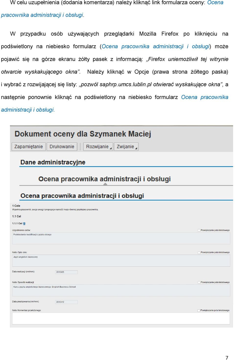 pojawić się na górze ekranu żółty pasek z informacją: Firefox uniemożliwił tej witrynie otwarcie wyskakującego okna.