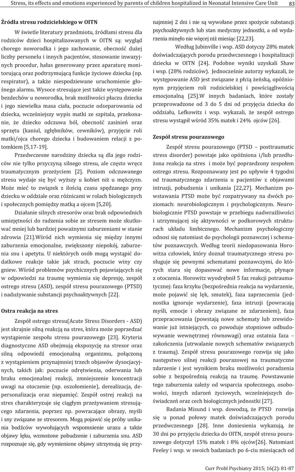 generowany przez aparaturę monitorującą oraz podtrzymującą funkcje życiowe dziecka (np. respirator), a także niespodziewane uruchomienie głośnego alarmu.