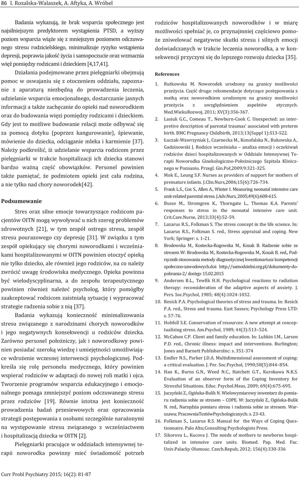 minimalizuje ryzyko wstąpienia depresji, poprawia jakość życia i samopoczucie oraz wzmacnia więź pomiędzy rodzicami i dzieckiem [4,17,41].