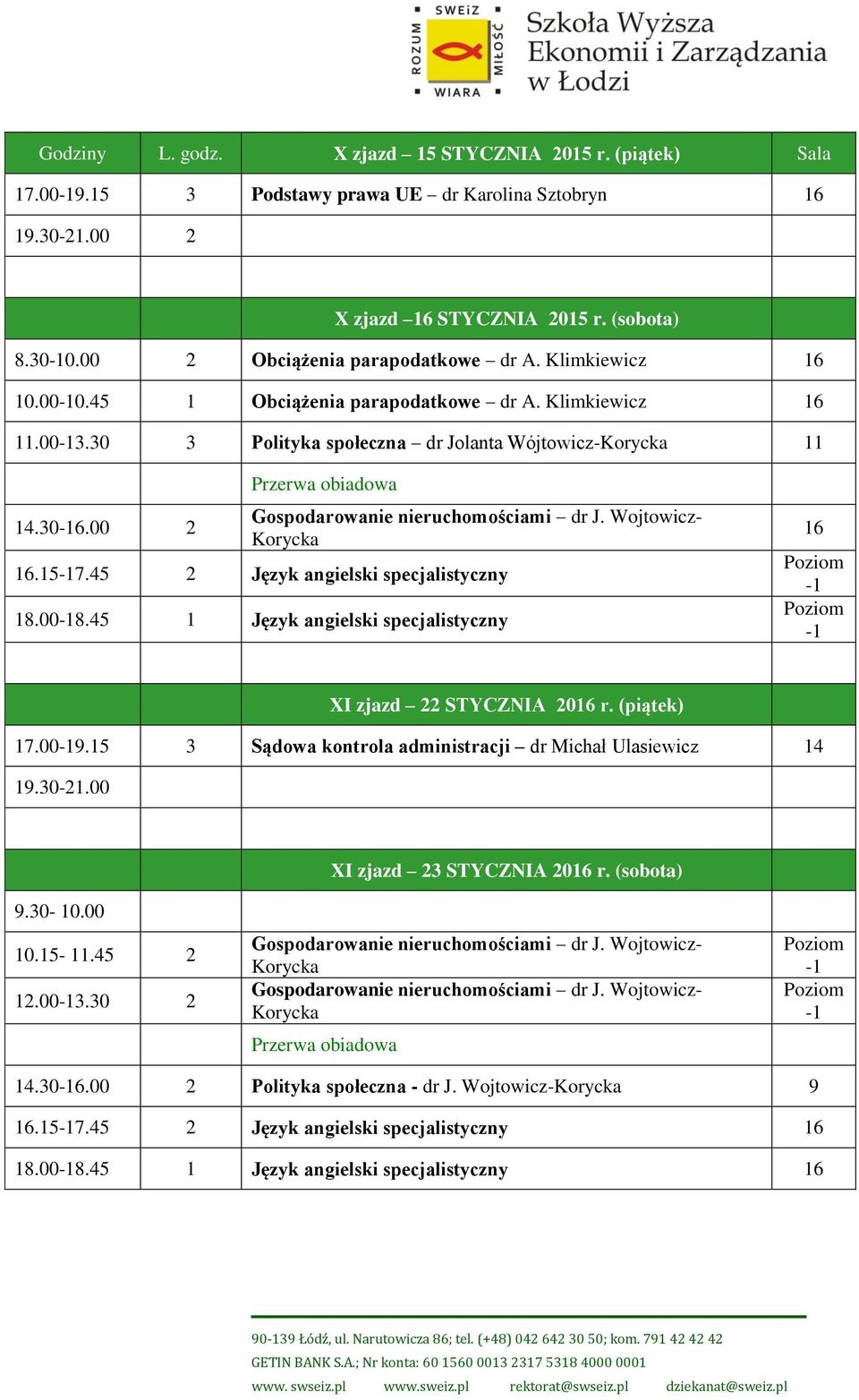 45 2 Język angielski specjalistyczny 18.008.45 1 Język angielski specjalistyczny XI zjazd 22 STYCZNIA 20 r. (piątek) 17.009.15 3 Sądowa kontrola administracji dr Michał Ulasiewicz 14 19.