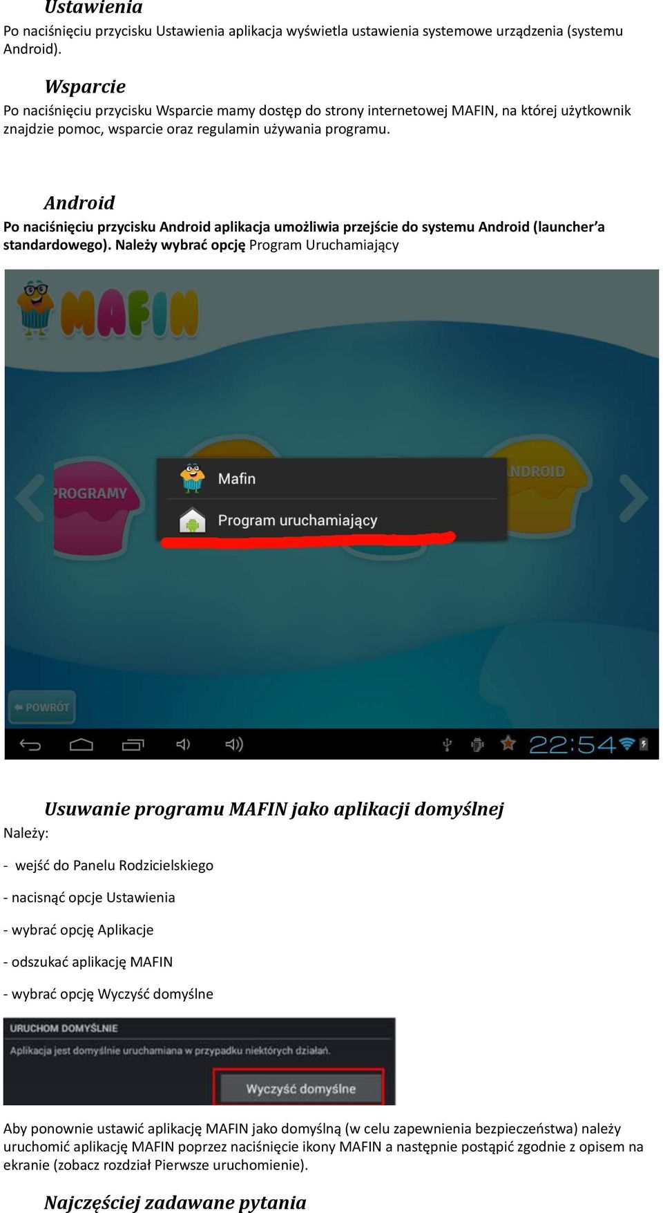 Android Po naciśnięciu przycisku Android aplikacja umożliwia przejście do systemu Android (launcher a standardowego).