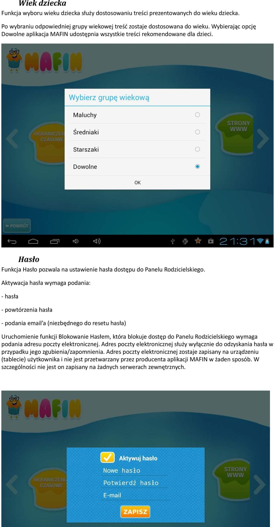 Aktywacja hasła wymaga podania: - hasła - powtórzenia hasła - podania email a (niezbędnego do resetu hasła) Uruchomienie funkcji Blokowanie Hasłem, która blokuje dostęp do Panelu Rodzicielskiego