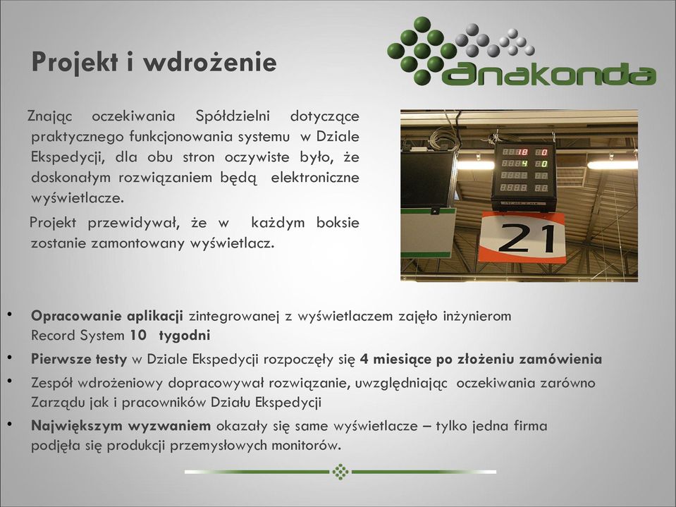 Opracowanie aplikacji zintegrowanej z wyświetlaczem zajęło inżynierom Record System 10 tygodni Pierwsze testy w Dziale Ekspedycji rozpoczęły się 4 miesiące po złożeniu