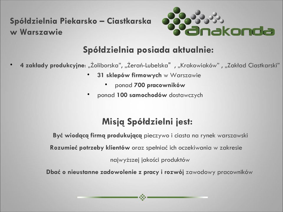 dostawczych Misją Spółdzielni jest: Być wiodącą firmą produkującą pieczywo i ciasta na rynek warszawski Rozumieć potrzeby