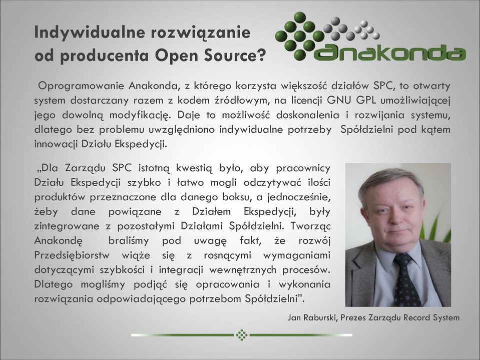 Daje to możliwość doskonalenia i rozwijania systemu, dlatego bez problemu uwzględniono indywidualne potrzeby Spółdzielni pod kątem innowacji Działu Ekspedycji.