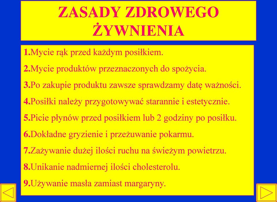 Picie płynów przed posiłkiem lub 2 godziny po posiłku. 6.Dokładne gryzienie i przeżuwanie pokarmu. 7.