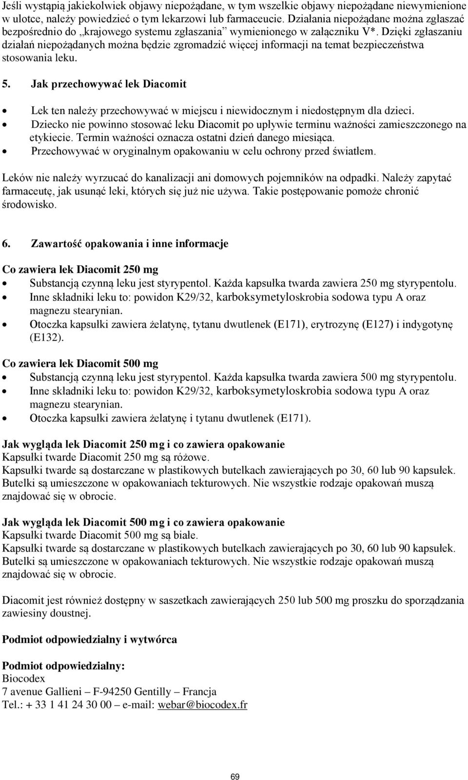Dzięki zgłaszaniu działań niepożądanych można będzie zgromadzić więcej informacji na temat bezpieczeństwa stosowania leku. 5.