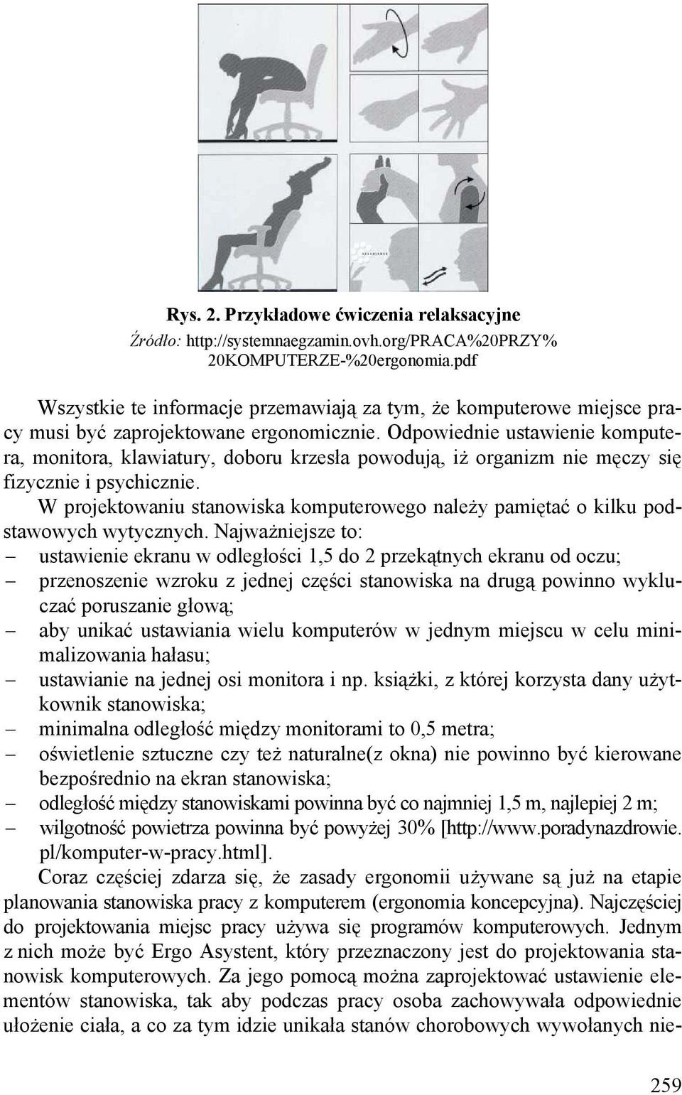 Odpowiednie ustawienie komputera, monitora, klawiatury, doboru krzesła powodują, iż organizm nie męczy się fizycznie i psychicznie.