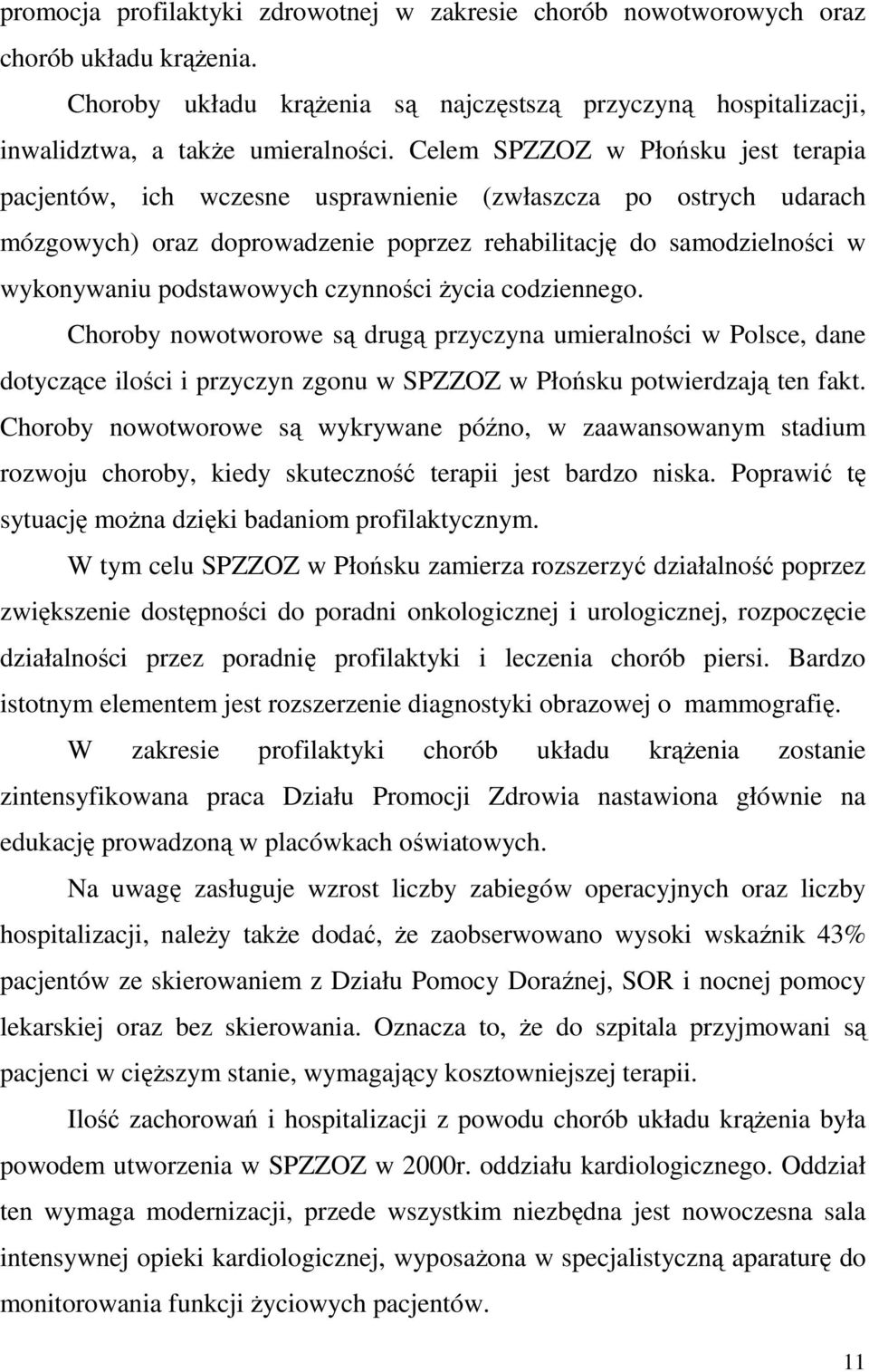czynności Ŝycia codziennego. Choroby nowotworowe są drugą przyczyna umieralności w Polsce, dane dotyczące ilości i przyczyn zgonu w SPZZOZ w Płońsku potwierdzają ten fakt.