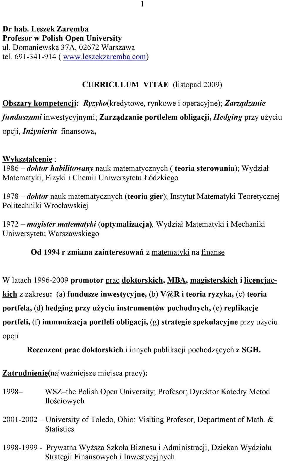 Inżynieria finansowa, Wykształcenie : 1986 doktor habilitowany nauk matematycznych ( teoria sterowania); Wydział Matematyki, Fizyki i Chemii Uniwersytetu Łódzkiego 1978 doktor nauk matematycznych