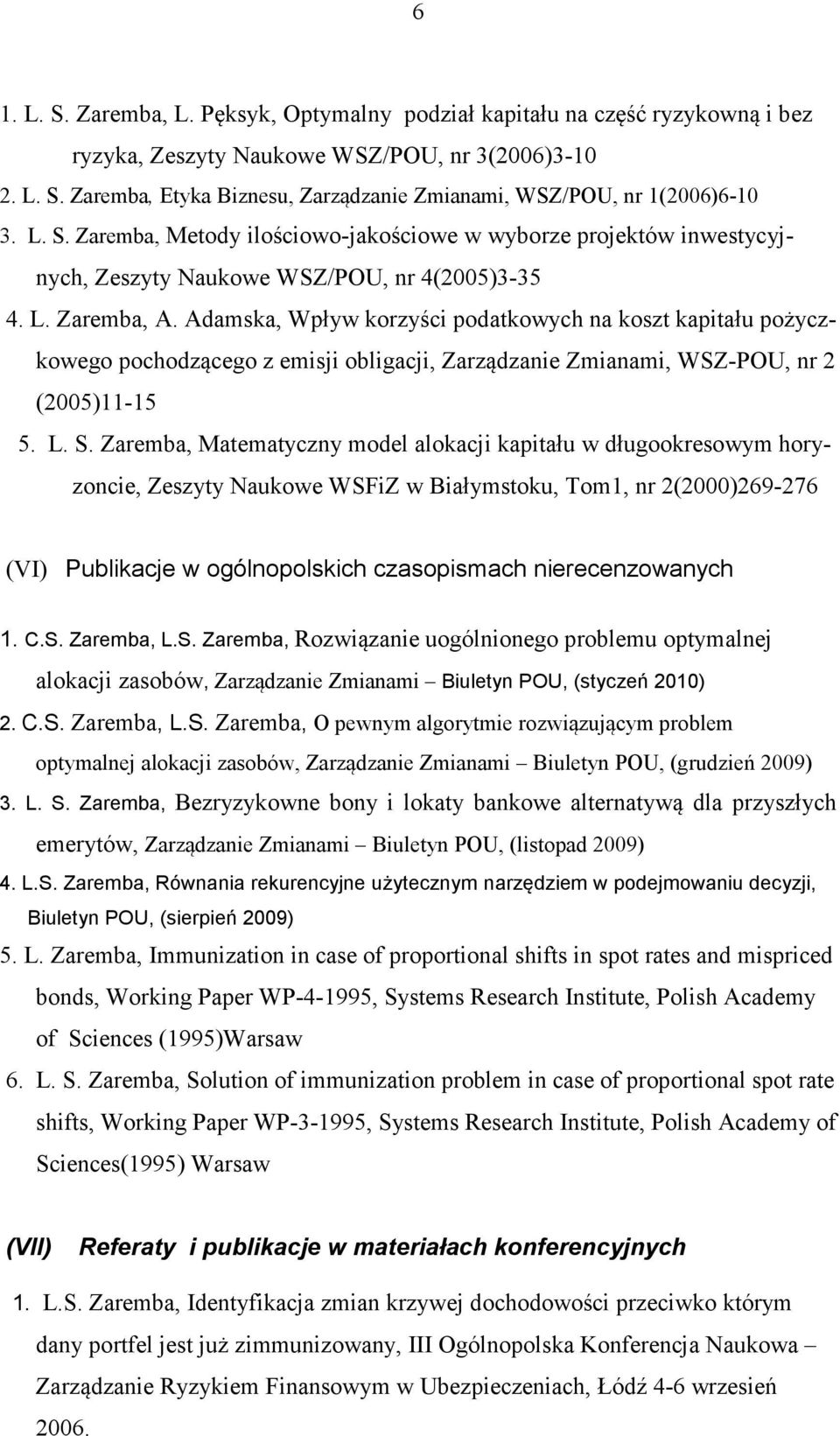 Adamska, Wpływ korzyści podatkowych na koszt kapitału pożyczkowego pochodzącego z emisji obligacji, Zarządzanie Zmianami, WSZ-POU, nr 2 (2005)11-15 5. L. S.