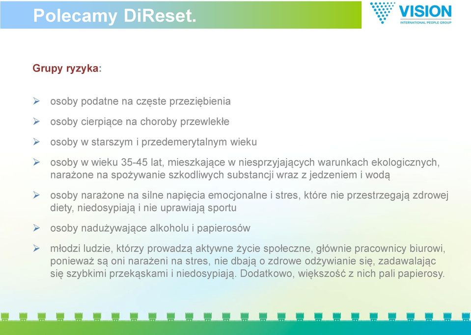 niesprzyjających warunkach ekologicznych, narażone na spożywanie szkodliwych substancji wraz z jedzeniem i wodą osoby narażone na silne napięcia emocjonalne i stres, które nie